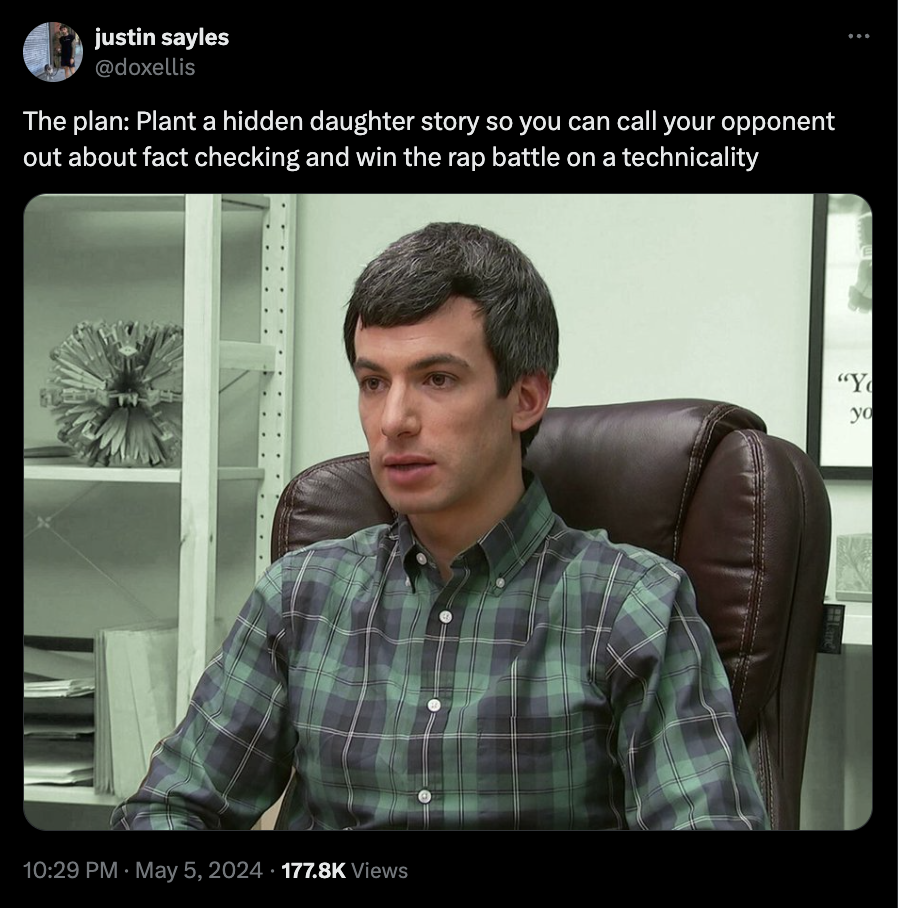 nathan fielder - justin sayles The plan Plant a hidden daughter story so you can call your opponent out about fact checking and win the rap battle on a technicality Views "Y yo